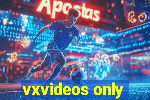 vxvideos only